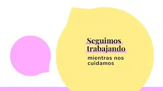 Seguimos trabajando mientras nos cuidamos.