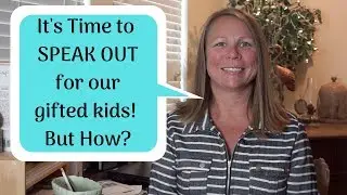 It's Time to Speak Up for Gifted Education: How to Advocate for our Kids.