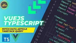 Vue 3 TypeScript Basics #3 | Fetch Article Data Using TanStack Query