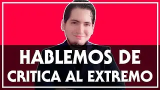 HABLEMOS DE CRITICA AL EXTREMO