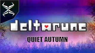 QUIET AUTUMN  - Interpretation By Zaxiade || DELTARUNE