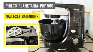 Batedeira Planetária Philco PHP 500 não esta batendo??? Problema resolvido 👍