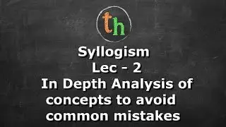 Syllogism Lec - 2 (In depth Analysis of Concepts to avoid common mistakes) in hindi
