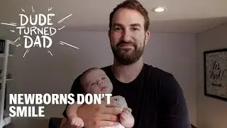 Newborns Don’t Smile | Dude Turned Dad, Season 1, Ep 4