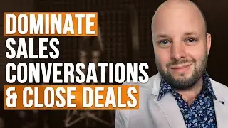 How to Dominate Sales Conversations and Close Deals