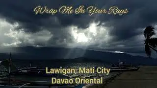 Wrap Me In Your Rays (Lawigan, Mati City)