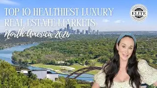 Top 10 Healthiest Luxury Real Estate Markets in North America Heading Into 2026