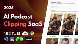 Build an AI Podcast Clipping SaaS: Python, Next.js, AWS, Stripe, Tailwind, TS, Modal, Inngest (2025)
