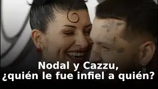 Nodal y Cazzu, ¿quién le fue infiel a quién?