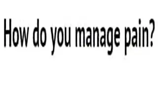 How do you manage pain?