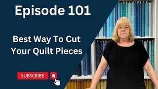 Best Way To Cut Your Quilt Pieces | Episode 101