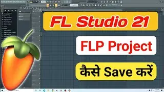 FL Studio 21 में FLP Project कैसे Save करें - How To Save FLP Project In FL Studio 21 | 