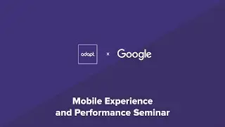 Mobile Experience and Performance Seminar with Google