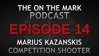 Ep 14. Competition Shooter Marius Kazanskis