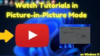 Watch Tutorials in Picture-in-Picture Mode on Windows 11
