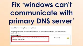 Fix windows can't communicate with the device or resource (primary dns server)