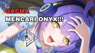 Gacha Mencari Onyx! Apakah Kehokian Kita Masih Berlanjut?! - [EVERSOUL]