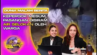 PASANGAN MESUM DISIRAM AIR COMBERAN?! | Dunia Malam Berita #4 (Adriana & Loriana)