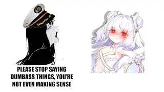 Azur Lane Meme | Please stop saying dumbass things, you’re not even making sense!