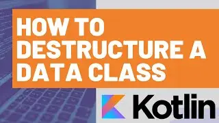 How to Destructure a Kotlin Data Class
