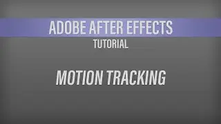 Adobe After Effects –  Motion Tracking