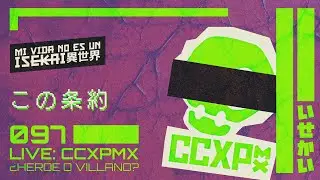 097: TEMA RANDOM: CCXP ¿HÉROE O VILLANO? | MVNESUNISEKAI LIVE
