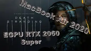 Test Death Stranding на MacBook Air 2020 с внешней видеокартой (EGPU) RTX 2060 Super.
