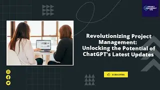 Revolutionizing Project Management: Unlocking the Potential of ChatGPT's Latest Updates