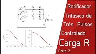 Parte 2 - Retificador Trifásico de Três Pulsos Controlado com Carga R