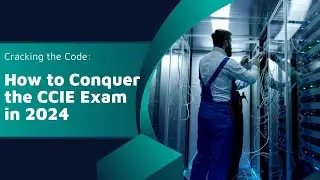 Top Tips: How to Conquer the CCIE Exam in 2024? | CCIE Zero to Hero
