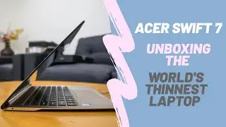 Acer Swift 7 | Unboxing the world's Thinnest laptop