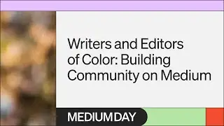 Building Community on Medium | Writers and Editors of Color (WEOC) | Medium Day 2023