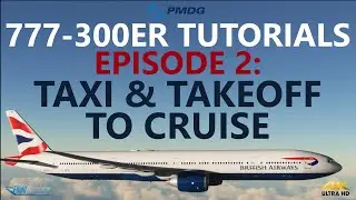 PMDG 777-300ER Tutorials - Episode 2: Taxi, Takeoff and Climb to Cruise [4K]