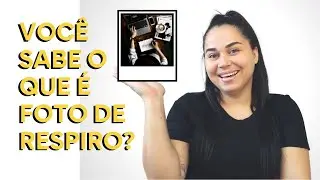 VOCÊ SABE O QUE É FOTO DE RESPIRO?