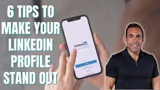 6 Tips to Make Your LinkedIn Profile Stand Out