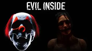 EVIL INSIDE - ОСТОРОЖНО СКРИМЕРЫ...