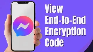 How To View The End-to-End Encryption Code of Facebook Messenger Device (Full Guide)