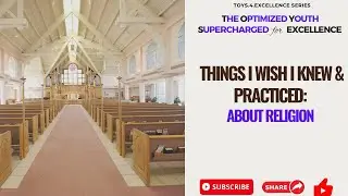 Things I wish I knew & practiced about religion