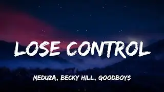 MEDUZA, Becky Hill, Goodboys - Lose Control (Lyrics)