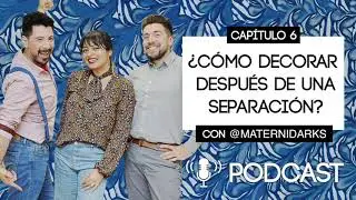 Podcast Cap 6: ¿Cómo decorar después de una separación?