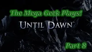 The Mega Geek Plays Until Dawn Part 8