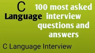 100 C Language Interview Questions and Answers|| most frequently asked questions in an interview