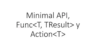 Minimal API, Func y Action en C#