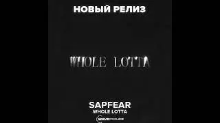 SAPFEAR - Whole Lotta (Official Audio)