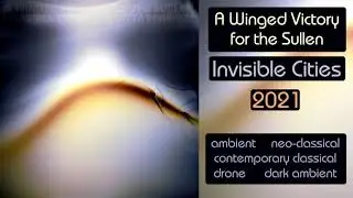 A Winged Victory for the Sullen - Invisible Cities (2021)