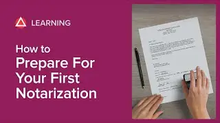 How to Prepare for Your First Notarization