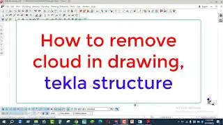 How to remove cloud in drawing in tekla software by Engr Maidul