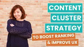 CONTENT CLUSTER STRATEGY: How to Improve UX & SEARCH PERFORMANCE