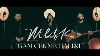 MEŞK - "GAM ÇEKME HALİNE" | Acoustic version
