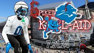 Detroit Lions Spiked Kool-Aid 7.31.24: LOTS TO TALK ABOUT!!!!